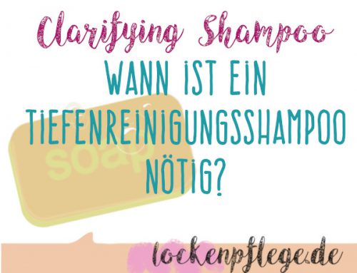 Wann ist ein Tiefenreinigungsshampoo (Clarifying Shampoo) nötig?